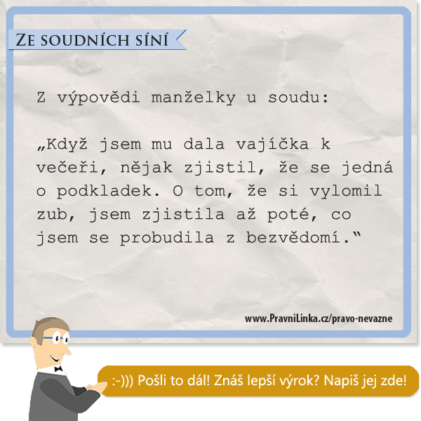 Když jsem mu dala vajíčka k večeři, nějak zjistil, že se jedná o podkladek. O tom, že si vylomil zub, jsem zjistila až poté, co jsem se probudila z bezvědomí.